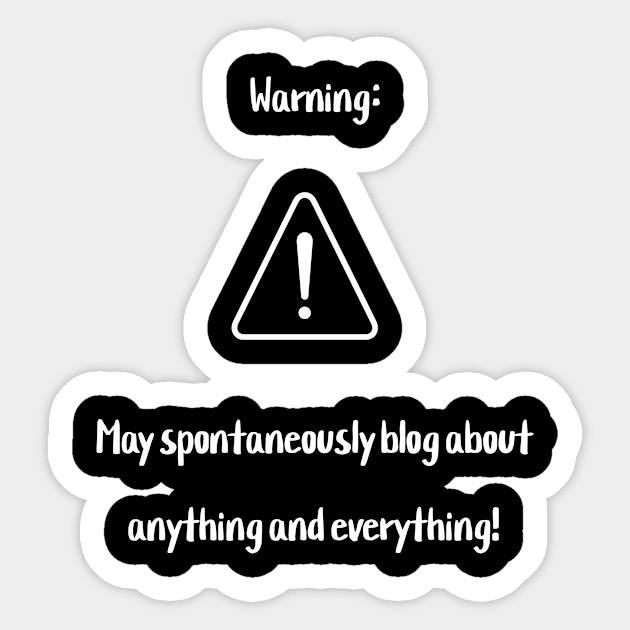 Warning: May spontaneously blog about anything and everything! Sticker by Crafty Career Creations